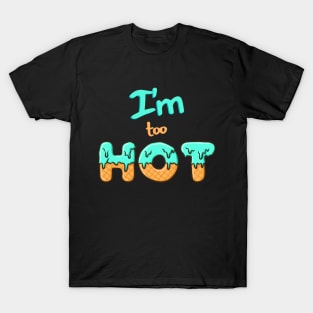 I'm too hot T-Shirt